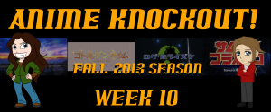Anime Knockout! Fall 2013 Week 10