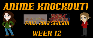 Anime Knockout! Fall 2013 Week 12